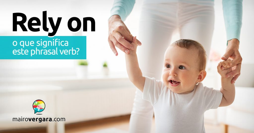 Rely On | O que significa este phrasal verb? - Mairo Vergara