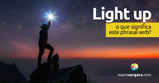 Light Up | O que significa este phrasal verb?