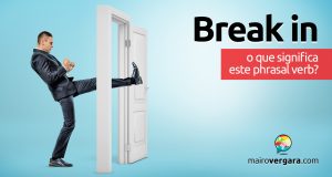 Break In | O que significa este phrasal verb?