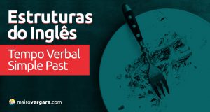 Estruturas do inglês: Tempo Verbal Simple Past