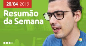 Resumão da Semana (20/04/2019)