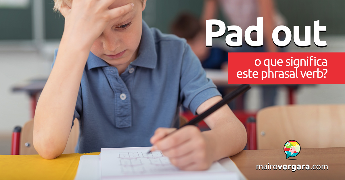 Pad Out  O que significa este phrasal verb? - Mairo Vergara