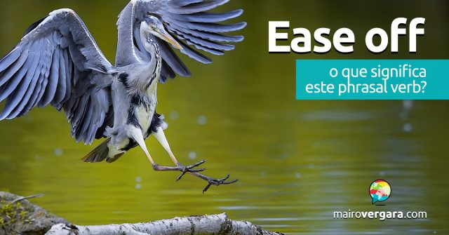 Ease Off | O que significa esse phrasal verb?