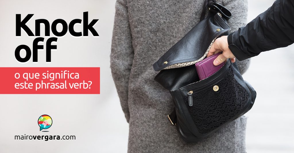 Knock Off O que significa este phrasal verb? Mairo Vergara