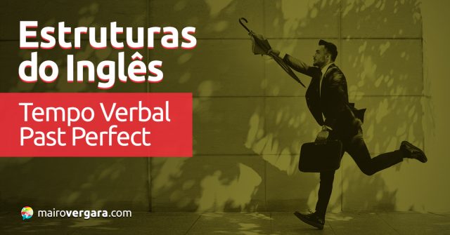 Estruturas do Inglês: Tempo Verbal Past Perfect