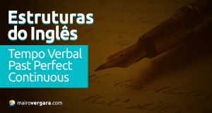Estrutura do Inglês: Tempo Verbal Past Perfect Continuous