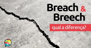 Qual a diferença entre Breach e Breech?