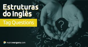 Estruturas do Inglês: Tag Questions