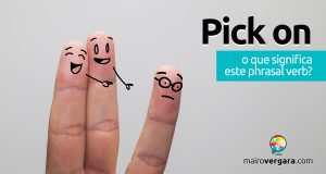 Pick On | O que significa esse phrasal verb?