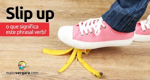 Slip Up | O que significa esse phrasal verb?