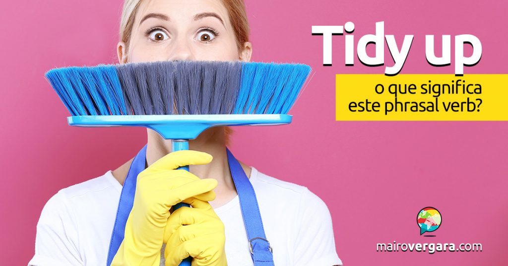 Tidy Up O Que Significa Este Phrasal Verb Mairo Vergara tidy-up-o-que-significa-este-phrasal-verb-mairo-vergara