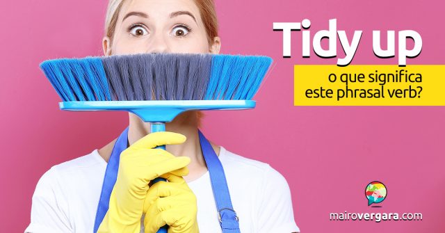 Tidy Up │ O que significa este phrasal verb?