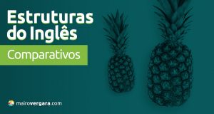 Estruturas do Inglês: Comparativos