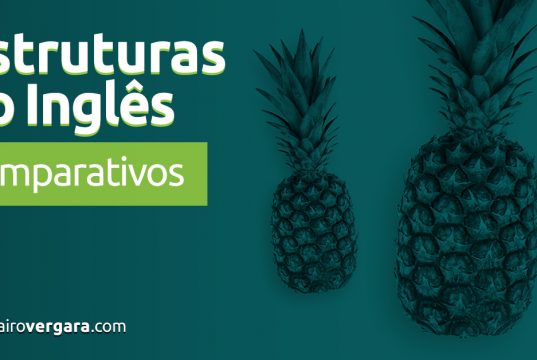 Estruturas do Inglês: Comparativos