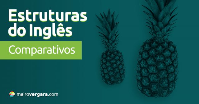 Estruturas do Inglês: Comparativos