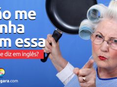 Como se diz "Não Me Venha Com Essa" em inglês?