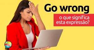 Go Wrong | O que significa esta expressão?