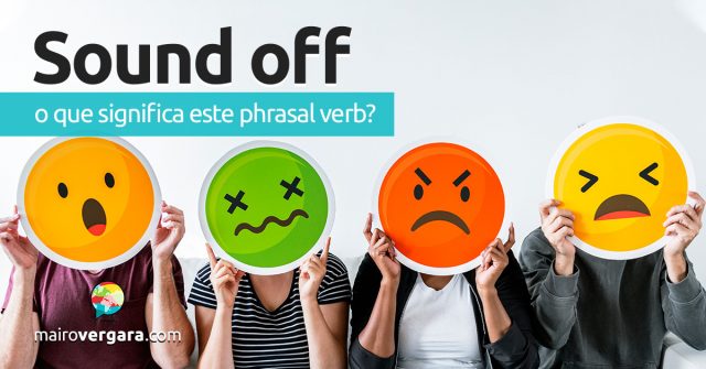 Sound Off | O que significa este phrasal verb?