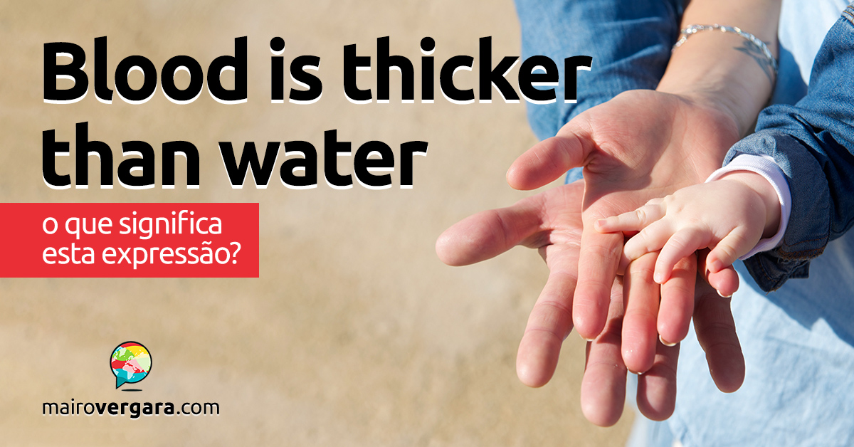 Blood Is Thicker Than Water O Que Significa Esta Express o Mairo 