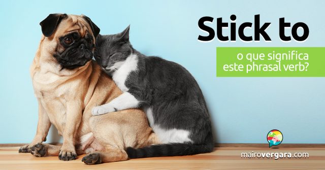 Stick To │ O que significa este phrasal verb?