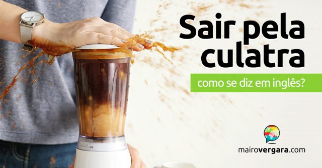 Como se diz “Sair Pela Culatra” em inglês?