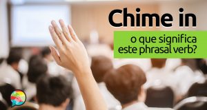 Chime In | O que significa este phrasal verb?