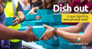 Dish Out | O que significa este phrasal verb?