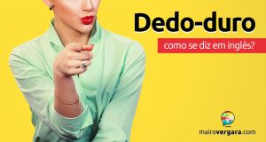 Como se diz “Dedo-duro” em inglês?