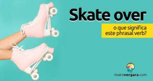 Skate Over │ O que significa este phrasal verb?