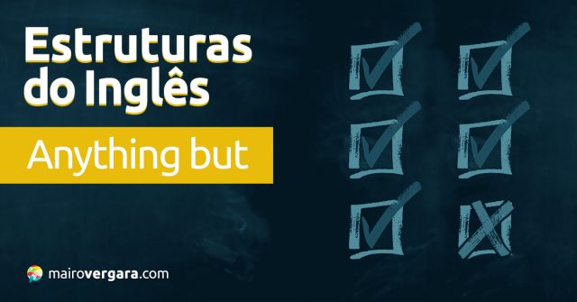 Estruturas do Inglês: Anything But