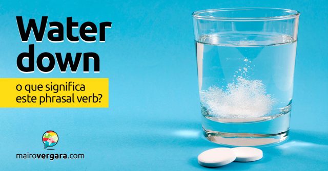 Water Down | O que significa este phrasal verb?