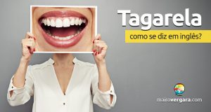 Como se diz “Tagarela” em inglês?