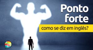 Como se diz "Ponto Forte" em inglês?