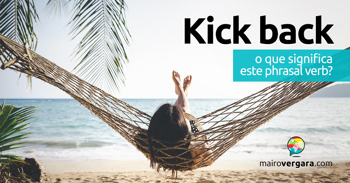 Kick Up  O que significa esse phrasal verb? - Mairo Vergara