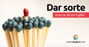 Como se diz “Dar Sorte” em inglês?