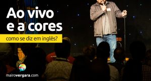 Como se diz “Ao Vivo e a Cores” em inglês?