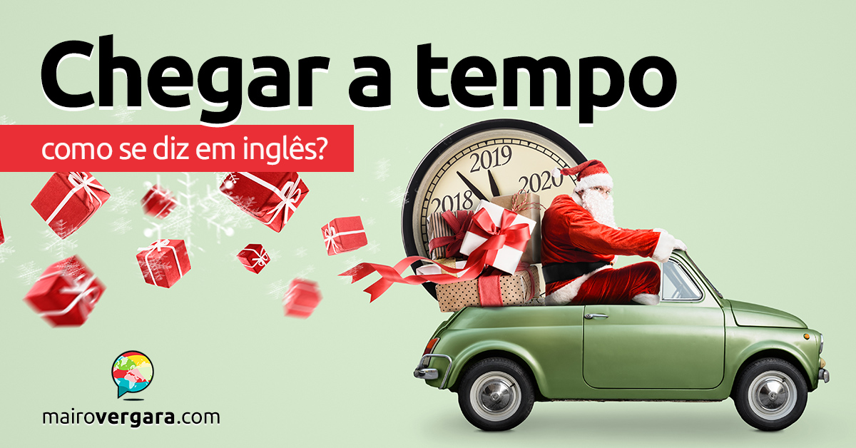 Como dizer chegar a tempo em inglês - English Experts