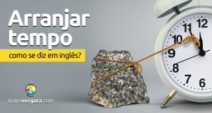 Como se diz “Arranjar Tempo” em inglês?