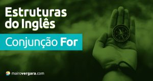 Estruturas do Inglês: Conjunção For