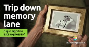 Trip Down Memory Lane │ O que significa esta expressão?