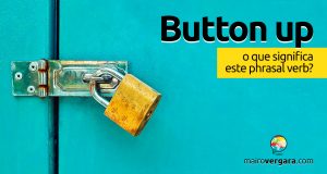 Button Up │ O que significa este phrasal verb?