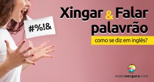 Como se diz “Xingar” e “Falar Palavrão” em inglês?