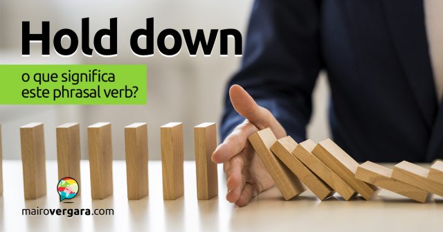 Hold Down │ O que significa este phrasal verb?