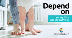 Depend On │ O que significa este phrasal verb?