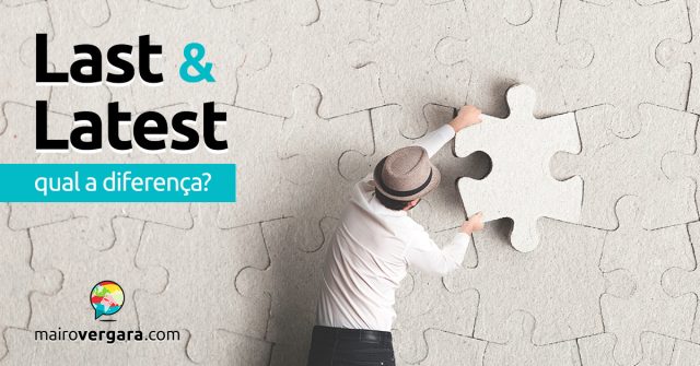 Qual a diferença entre Last e Latest?