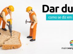 Como se diz "Dar Duro" em inglês?