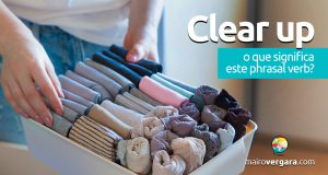 Clear Up | O que significa este phrasal verb?