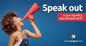 Speak Out | O que significa este phrasal verb?