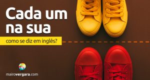 Como se diz "Cada Um na Sua" em inglês?