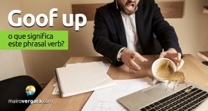 Goof Up | O que significa este phrasal verb?